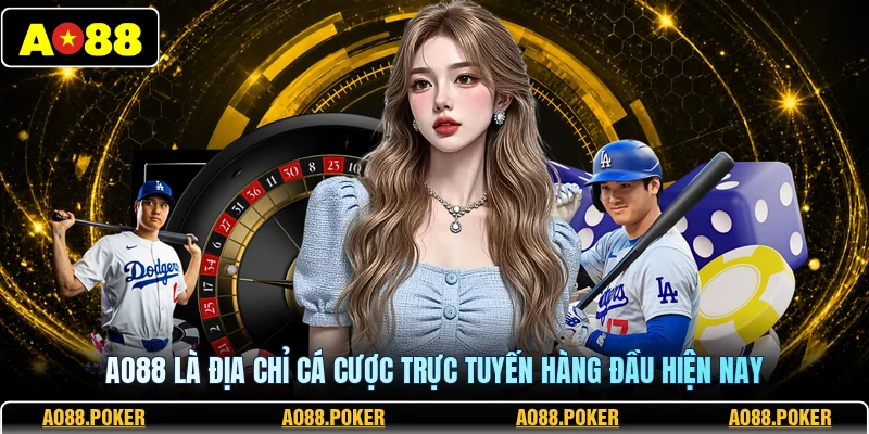 AO88 là địa chỉ cá cược trực tuyến hàng đầu hiện nay