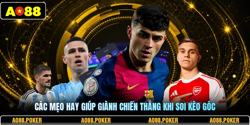 Kèo Phạt Góc Là Gì? Hướng Dẫn Cược Phạt Góc Tại AO88 4 Các mẹo hay giúp giành chiến thắng khi soi kèo góc