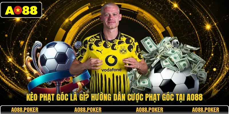 Kèo Phạt Góc Là Gì? Hướng Dẫn Cược Phạt Góc Tại AO88 1 Kèo Phạt Góc Là Gì