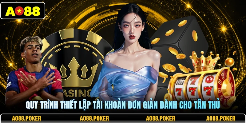Quy trình thiết lập tài khoản đơn giản dành cho tân thủ
