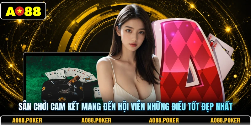 Casino AO88 3 Sân chơi cam kết mang đến hội viên những điều tốt đẹp nhất