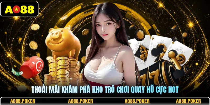 Nổ Hũ AO88 3 Thoải mái khám phá kho trò chơi quay hũ cực hot